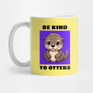 Be Kind To Otters | Otter Pun Mug